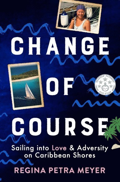 Regina Petra Meyer - Change of Course: Sailing into Love & Adversity on Caribbean Shores, E-bok