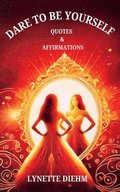 Dare To Be YOURSELF - Quotes and Affirmations