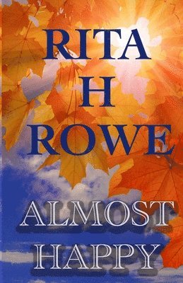 Rita H Rowe - Almost Happy, Häftad. Tillgänglighet: Lägg i varukorg