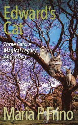 Maria P Frino - Edward's Cat. Three Cats, a Magical Legacy. And a Dog., Häftad