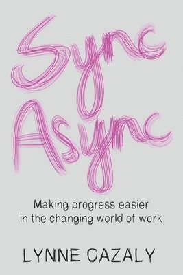 Lynne Cazaly - Sync Async: Making progress easier in the changing world of work, Häftad. Tillgänglighet: Lägg i varukorg
