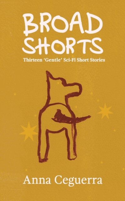 Anna Ceguerra - Broad Shorts: Thirteen 'Gentle' Sci-Fi Short Stories, E-bok