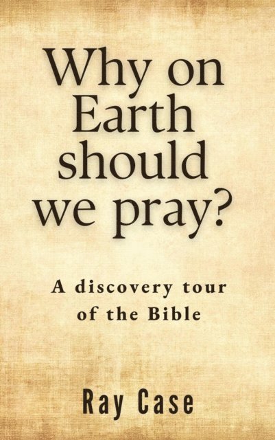 Ray Case - Why on Earth Should We Pray?, E-bok