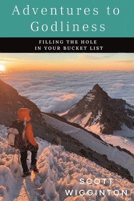 Scott Wigginton - Adventures to Godliness, Häftad