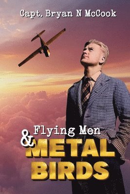Bryan N McCook, Kathryn McCook - Flying Men & Metal Birds, Häftad