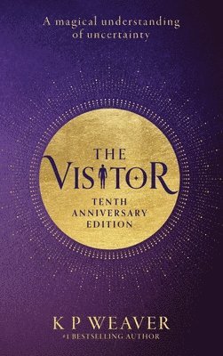 K. P. Weaver - The Visitor: 10th Anniversary Edition: A magical understanding of uncertainty, Inbunden