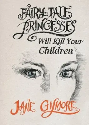 Jane Gilmore - Fairy Tale Princesses Will Kill Your Children, Häftad. Tillgänglighet: Lägg i varukorg