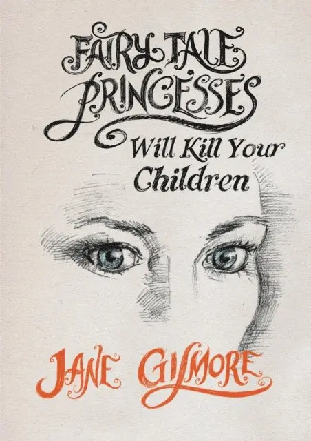 Jane Gilmore - Fairy Tale Princesses Will Kill Your Children, E-bok. Tillgänglighet: Lägg i varukorg