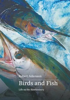 Robert Adamson - Birds and Fish: Life on the Hawkesbury, Häftad. Tillgänglighet: Lägg i varukorg