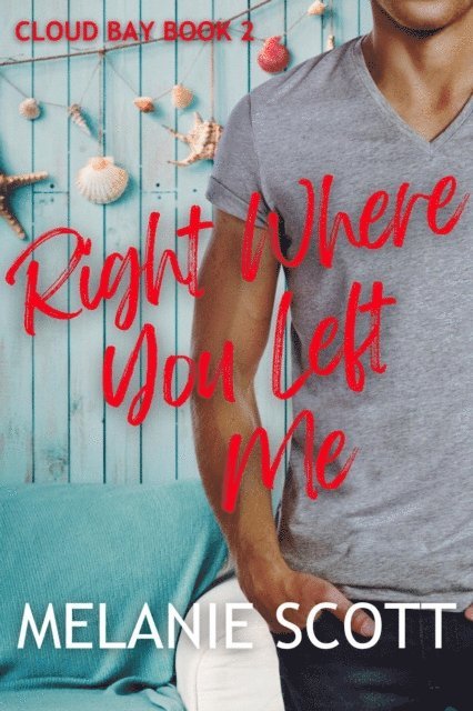 Melanie Scott - Right Where You Left Me, E-bok