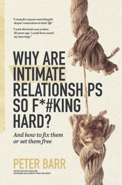 Peter Barr - Why Are Intimate Relationships So F*#king Hard?, E-bok