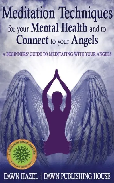 Dawn Hazel - Meditation Techniques for your Mental Health and to Connect to your Angels, E-bok. Tillgänglighet: Lägg i varukorg