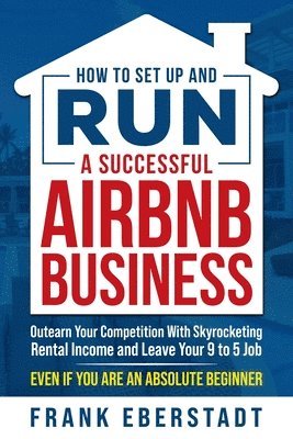 Frank Eberstadt - How to Set Up and Run a Successful Airbnb Business, Häftad. Tillgänglighet: Lägg i varukorg