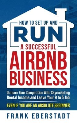 Frank Eberstadt - How to Set Up and Run a Successful Airbnb Business, Inbunden. Tillgänglighet: Lägg i varukorg
