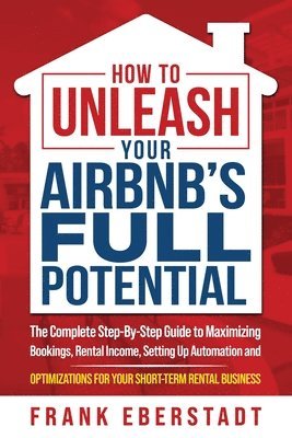 Frank Eberstadt - How to Unleash Your Airbnb's Full Potential, Häftad. Tillgänglighet: Lägg i varukorg