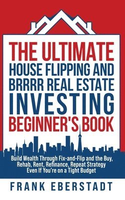 Frank Eberstadt - Ultimate House Flipping and BRRRR Real Estate Investing Beginner's Book, Inbunden. Tillgänglighet: Lägg i varukorg