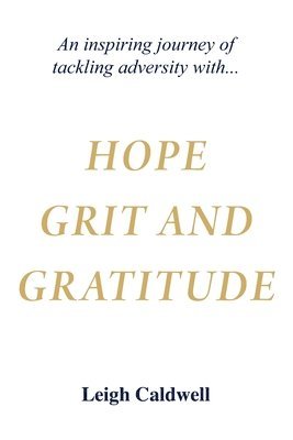 Leigh Caldwell - Hope Grit and Gratitude, Häftad