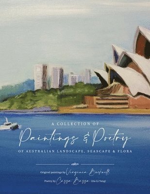 Jia Li Yang, Virginia Bucknell - Collection of Paintings and Poetry of Australian Landscape, Seascape and Flora, Häftad