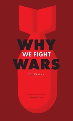G L Dickinson - Why We Fight Wars, Häftad