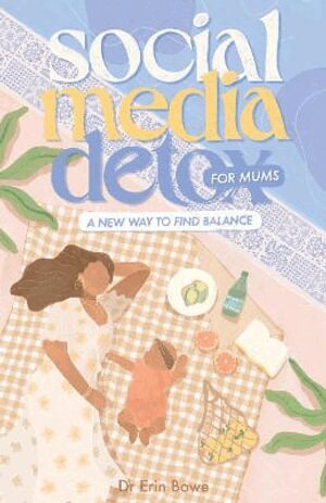 Erin Bowe - Social Media Detox for Mums, Häftad
