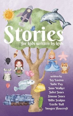 Ivy Loxton, Indie Pay, Juno Walker - Stories for kids written by kids, Inbunden
