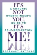 It's Not You, It's Me!: A Chronic Overthinker's Guide to Self-Reflection