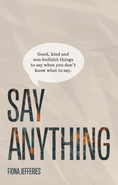 Fiona Jefferies - Say Anything: Good, kind and non-bullshit things to say when you don't know what to say., E-bok. Tillgänglighet: Lägg i varukorg