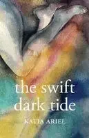 Katia Ariel - The Swift Dark Tide, Häftad. Tillgänglighet: Lägg i varukorg