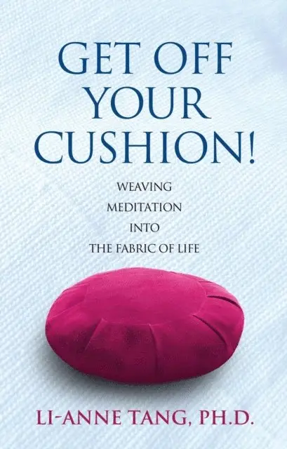 Li-Anne Tang - Get Off Your Cushion: Weaving Meditation into the Fabric of Life, E-bok. Tillgänglighet: Lägg i varukorg