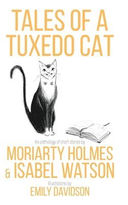 Isabel Watson, Moriaty Holmes - Tales of a Tuxedo Cat, Inbunden