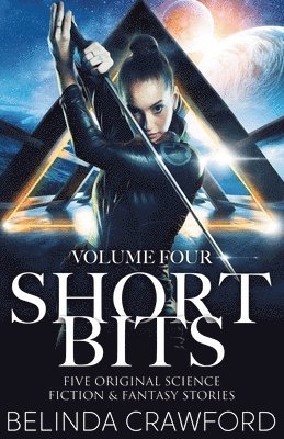 Belinda Crawford - Short Bits, Volume 4: Five original science fiction & fantasy stories, Häftad. Tillgänglighet: Lägg i varukorg