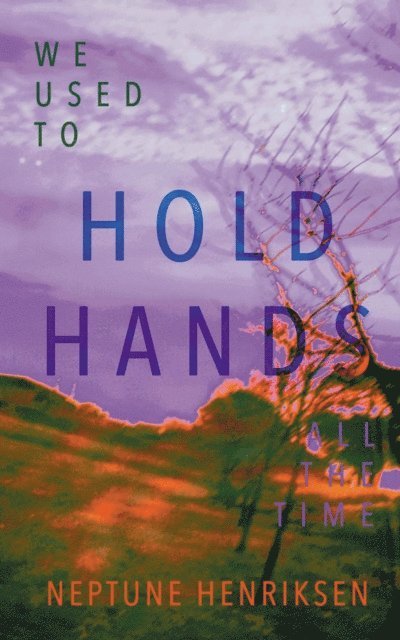 Neptune Henriksen - We Used To Hold Hands All The Time, E-bok. Tillgänglighet: Lägg i varukorg