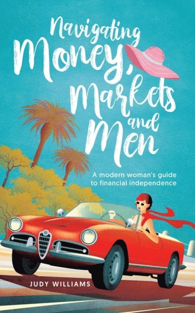 Judy Williams - Navigating Money, Markets and Men, E-bok