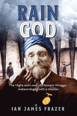 Ian James Frazer - Rain God: The Highs and Lows of Clement Wragge, meteorologist with a mission, Häftad. Tillgänglighet: Lägg i varukorg