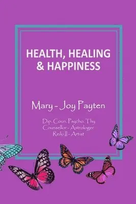 Mary-Joy Payten - Health Healing & Happiness, Häftad. Tillgänglighet: Lägg i varukorg