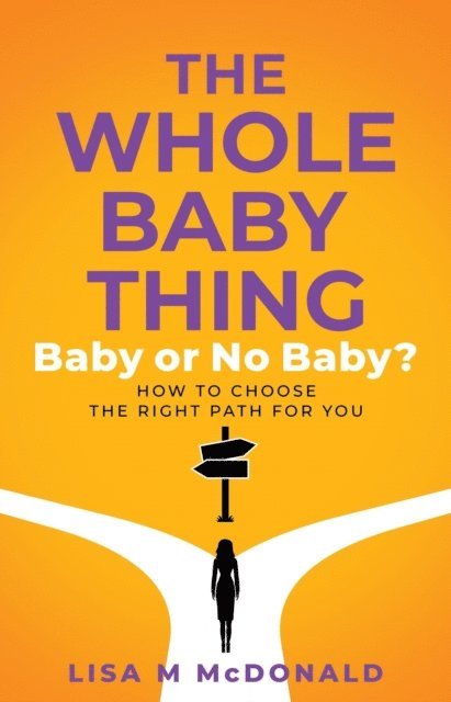 Lisa McDonald - Whole Baby Thing: Baby or No Baby? How to Choose the Right Path for You, E-bok. Tillgänglighet: Lägg i varukorg