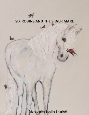 Marguerite Lucille Sharlott - Six Robins and the Silver Mare., Häftad. Tillgänglighet: Lägg i varukorg