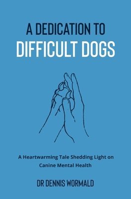 Dedication To Difficult Dogs