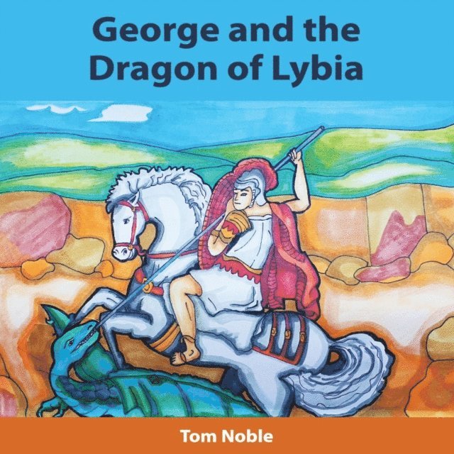 Tom Noble - George and the Dragon of Lybia, E-bok