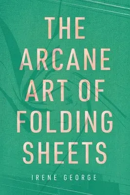 Irene George - Arcane Art of Folding Sheets, Häftad. Tillgänglighet: Lägg i varukorg