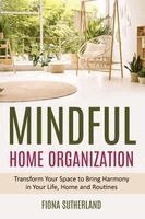 Fiona Sutherland - Mindful Home Organization: Transform Your Space to Bring Harmony in Your Life, Home and Routines, Häftad. Tillgänglighet: Lägg i varukorg