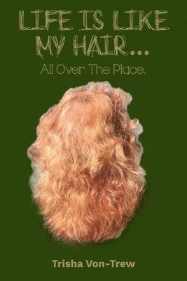 Trisha Von-Trew - Life Is Like My Hair, Häftad