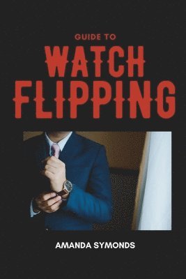 Amanda Symonds - Guide to Watch Flipping, Häftad. Tillgänglighet: Lägg i varukorg