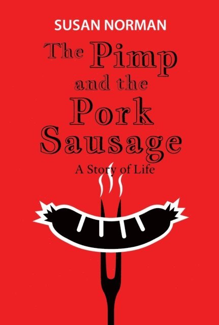 Susan Norman - Pimp and the Pork Sausage, E-bok. Tillgänglighet: Lägg i varukorg