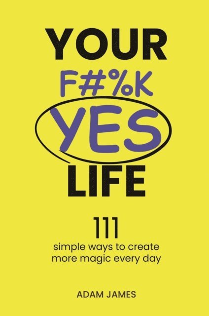 Adam James - Your F#%K YES Life, E-bok