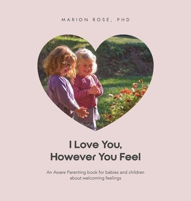Marion Rose - I Love You, However You Feel, Inbunden