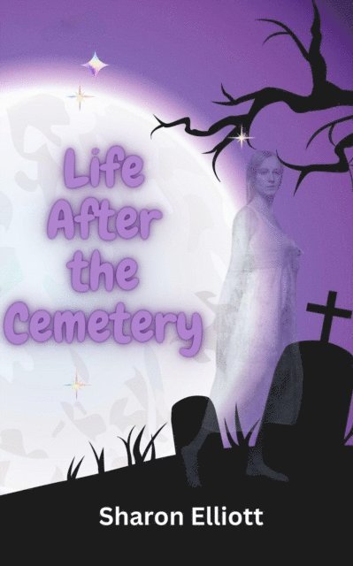 Sharon Elliott - Life After the Cemetery, E-bok