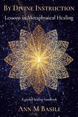 By Divine Instruction - Lessons in Metaphysical Healing: A guided healing handbook