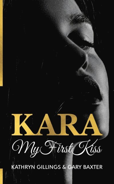 Kathryn Gillings, Gary Baxter - Kara My First Kiss, E-bok