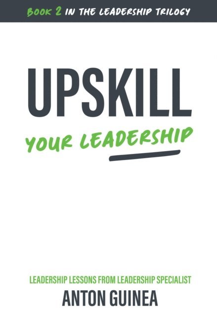 Anton Guinea - Upskill Your Leadership, E-bok